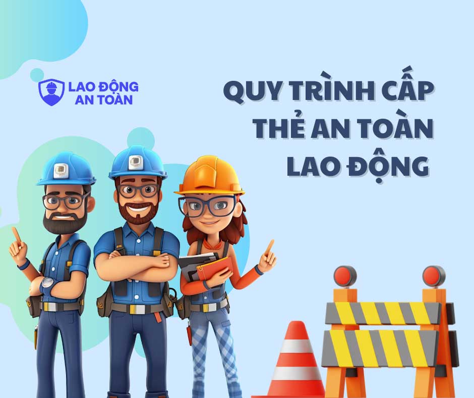 Quy trình cấp thẻ an toàn lao động nhanh chóng, đúng quy định