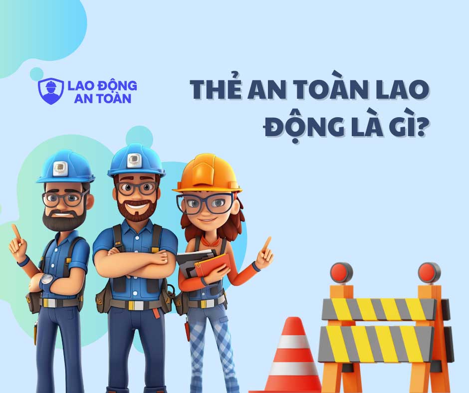 Thẻ an toàn lao động là gì? Quy định cấp và sử dụng theo pháp luật